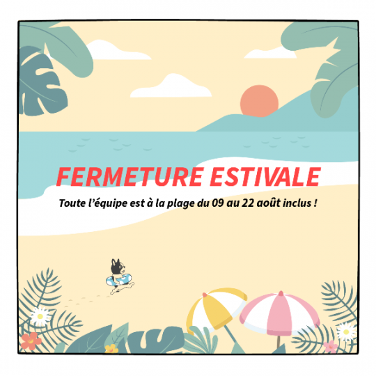 VIVE LES VACANCES : FERMETURE ESTIVALE !